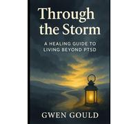 Through the Storm: A Healing Guide to Living Beyond PTSD