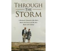 Through The Storm: A Husbands Chronicle Of His Wifes Battle With Cancer And His Own Battle With Unbelief