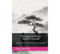 Through the Storm, Back to Yourself: “Principles and Basic Tools to Regain Balance and Serenity"