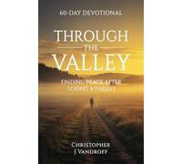 Through the Valley: 60 Day Devotional: Finding Peace After Losing a Parent,