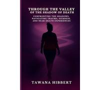 Through the valley of the shadow of death: Confronting the Shadows, Navigating Trauma, Sickness and Near Death experiences
