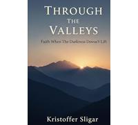 Through The Valleys: Faith When The Darkness Doesn't Lift