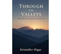 Through The Valleys: Faith When The Darkness Doesn't Lift