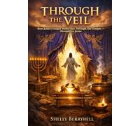 Through the Veil: How John’s Gospel Walks You Through the Temple - Straight to Jesus