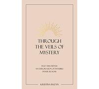 Through The Veils of Mystery: Into The Depths, An Exploration Of Invisible Inner Realms
