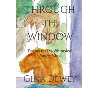 Through the Window: Poems for the Whimsical Young Mind