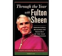 Through the Year with Fulton Sheen Inspirational Readings for Each Day of the Year by Fulton J Sheen & Edited by Henry Dieterich Fulton Sheen, Henry Dieterich, Henry Dietrich (Auteur)