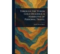 Through The Yukon Gold Diggings