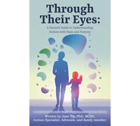 Through Their Eyes: A Parent’s Guide to Understanding Autism with Hope and Purpose