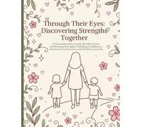 Through Their Eyes: Discovering Strengths Together: A Neurodiversity Family Workbook for Celebrating Strengths, Building Confidence, Emotional Connection, and Positive Growth