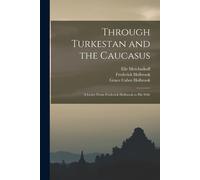 Through Turkestan And The Caucasus: A Letter From Frederick Holbrook To His Wife