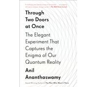 Through Two Doors at Once: The Elegant Experiment That Captures the Enigma of Our Quantum Reality