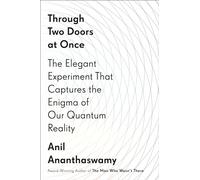 Through Two Doors at Once: The Elegant Experiment That Captures the Enigma of Our Quantum Reality