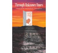 Through Unknown Doors: Learn from the Past Live in the Present Look to the Future