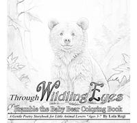 Through Wildling Eyes: Bramble the Baby Bear Coloring Book