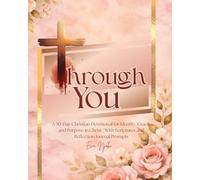 Through You: A 30-Day Christian Devotional for Identity, Grace, and Purpose in Christ | With Scriptures and Reflection Journal Prompts