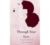 Through Your Eyes: A Legacy Journal of Love and Lessons