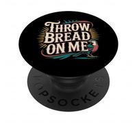 Throw Bread on Me Animal de Blague d'oiseau affamé - PopSockets PopGrip Adhésif