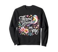 Throw Bread on Me Animal de Blague d'oiseau affamé |- Sweatshirt