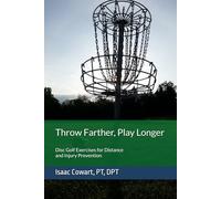 Throw Farther, Play Longer: Disc Golf Exercises for Distance and Injury Prevention