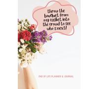 Throw the bouquet from my casket into the crowd to see who's next!: A fill in the blanks guide to detail your wishes, belongings & other important information in case of incapacity or death.