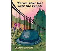 Throw Your Hat over the Fence: The Poems of Jesse Jensen, Illustrated by Jashton Gieser