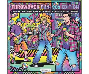 Throwback Fun: 90s Edition Pop Art Coloring Book with Retro Icons & Playful Designs Featuring: Classic 90s Fashion, Music, TV Culture, and Nostalgic Throwback Vibes