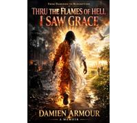 Thru the Flames of Hell I Saw Grace: From Darkness to Redemption