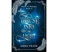 Thrust into the Light: Dawn of Damagic - book 3