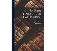 Thtre Fiabesque De Carlo Gozzi - Carlo Gozzi - Creative Media Partners LLC - Livre en Anglais Carlo GozziCarlo Gozzi (Auteur)