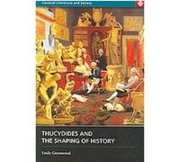 Thucydides And The Shaping Of History, Classical Literature and Society Series EMILY GREENWOOD (Auteur)