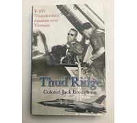 Thud Ridge: F-105 Thunderchief Missions Over Vietnam by Colonel Jack Broughton (2006-05-03)