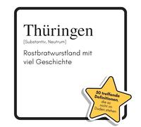 Thüringen: Rostbratwurstland mit viel Geschichte. Das lustige Geschenkbuch für Mann, Frau, Kollege, Freund zu Geburtstag, Weihnachten