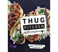 Thug Kitchen: Eat Like You Give a F**k