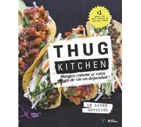 Thug Kitchen Mangez comme si VOTRE p*tain de vie en dépendait ! Le livre officiel