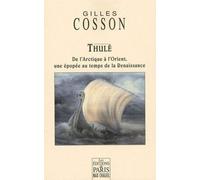 Thulé De l'Arctique à l'Orient, une épopée au temps de la Renaissance - Gilles Cosson - De Paris Eds Max Chaleil - broché - Roman