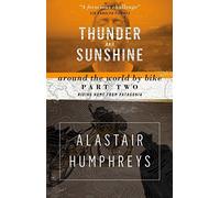 Thunder and Sunshine: Riding Home from Patagonia (Around the World by Bike) by Alastair Humphreys (2015-03-04)