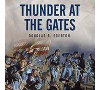 Thunder at the Gates : The Black Civil War Regiments that Redeemed America