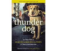 Thunder Dog: The True Story of a Blind Man, His Guide Dog, and the Triumph of Trust at Ground Zero