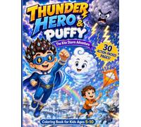 THUNDER HERO & PUFFY: The Kite Storm Adventure: A Superhero Coloring Book for Kids Ages 5-10 with Storms, Dragons, Kites and Magical Cloud City Scenes