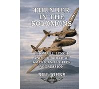 Thunder in the Solomons: Thomas J. Lynch and the Birth of American Fighter Aggression