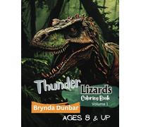 Thunder Lizards Volume 1: A Dinosaur Adventure. Dinosaurs At Their Best. Large and In Charge Dinos. All ages. Road Trip Material.