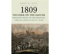 Thunder On The Danube: Vol I: Napoleon'S Defeat Of The Habsburg: 1 (Paperback) John H Gill, (Auteur)