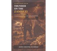 Thunder on the Zambezi: A Historical Adventure of War, Gold, and the African Frontier