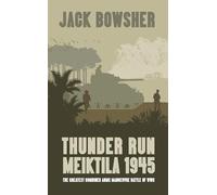 Thunder Run: Meiktila 1945: The greatest combined arms manoeuvre battle of WW2