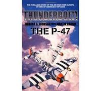 Thunderbolt! The P-47 (Military History (Ibooks)) Johnson, Robert S (Auteur)