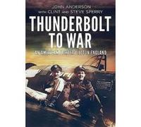 Thunderbolt to War: An American Fighter Pilot in England - [Version Originale] Inconnu (Auteur)