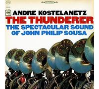 Andre Kostelanetz - Thunderer: The Spectacular Sound of John Philip Sousa