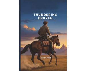 THUNDERING HOOVES: The Pony Express and America's Greatest Mail Race