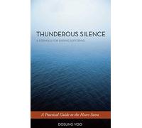 Thunderous Silence: A Formula For Ending Suffering: A Practical Guide To The Heart Sutra